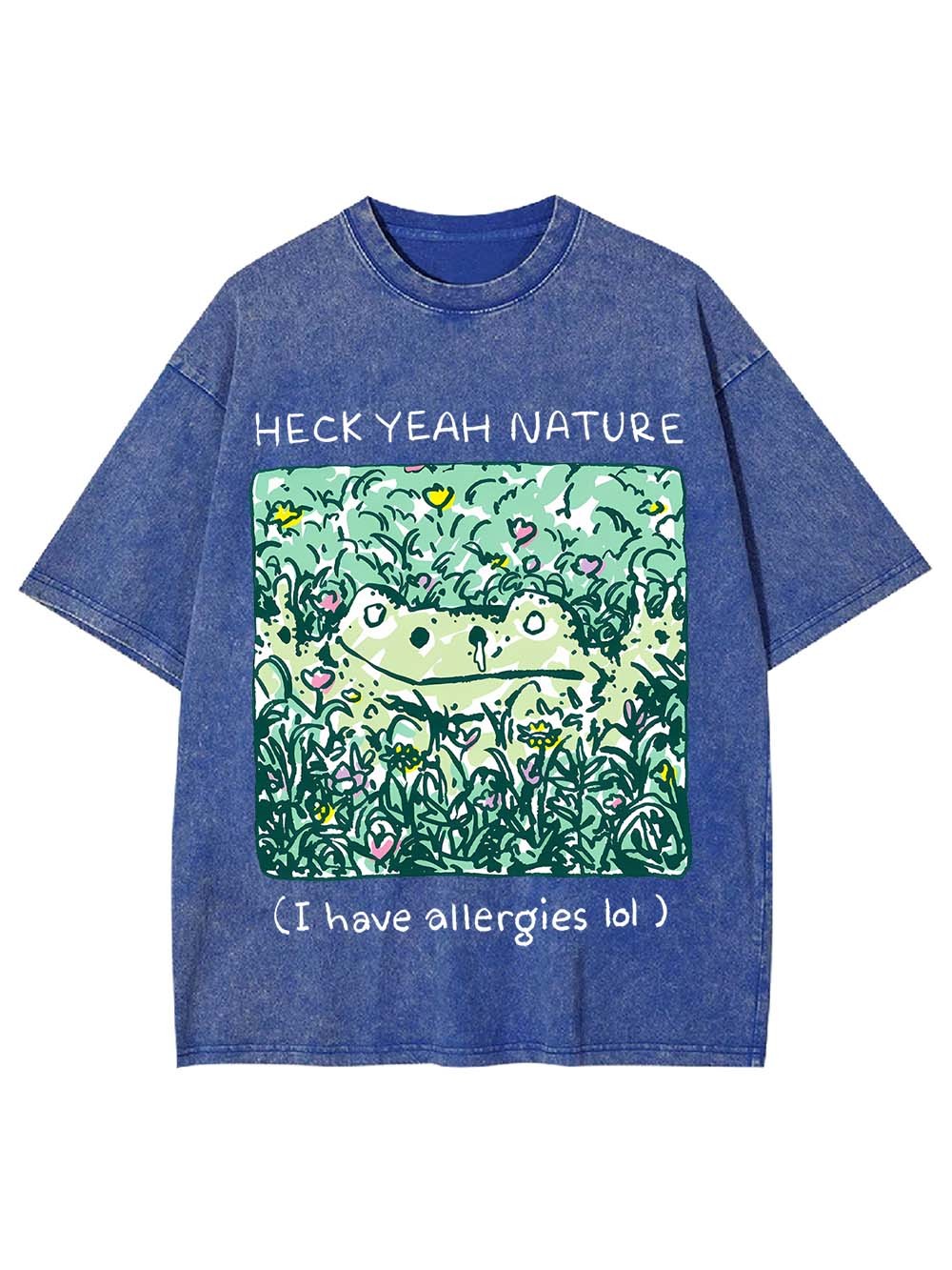 Heck Yeah Nature (I Have Allergies Lol) Washed Tshirt