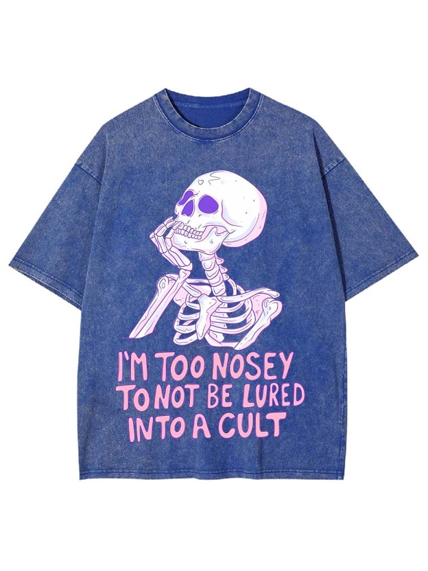 I‘m Too Nosey To Not Be Lured Into A Cult Washed Tshirt