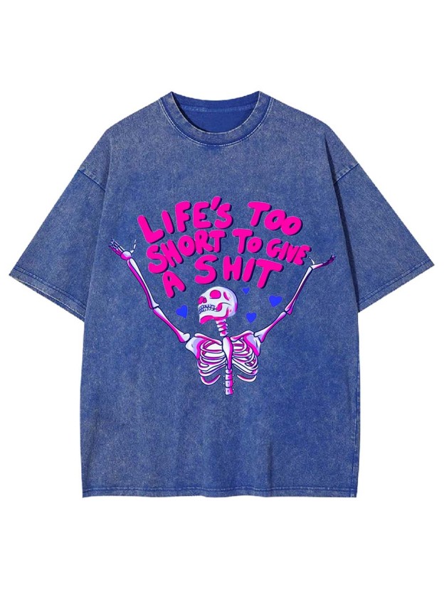 Life's Too Short To Gine A Shit Washed Tshirt