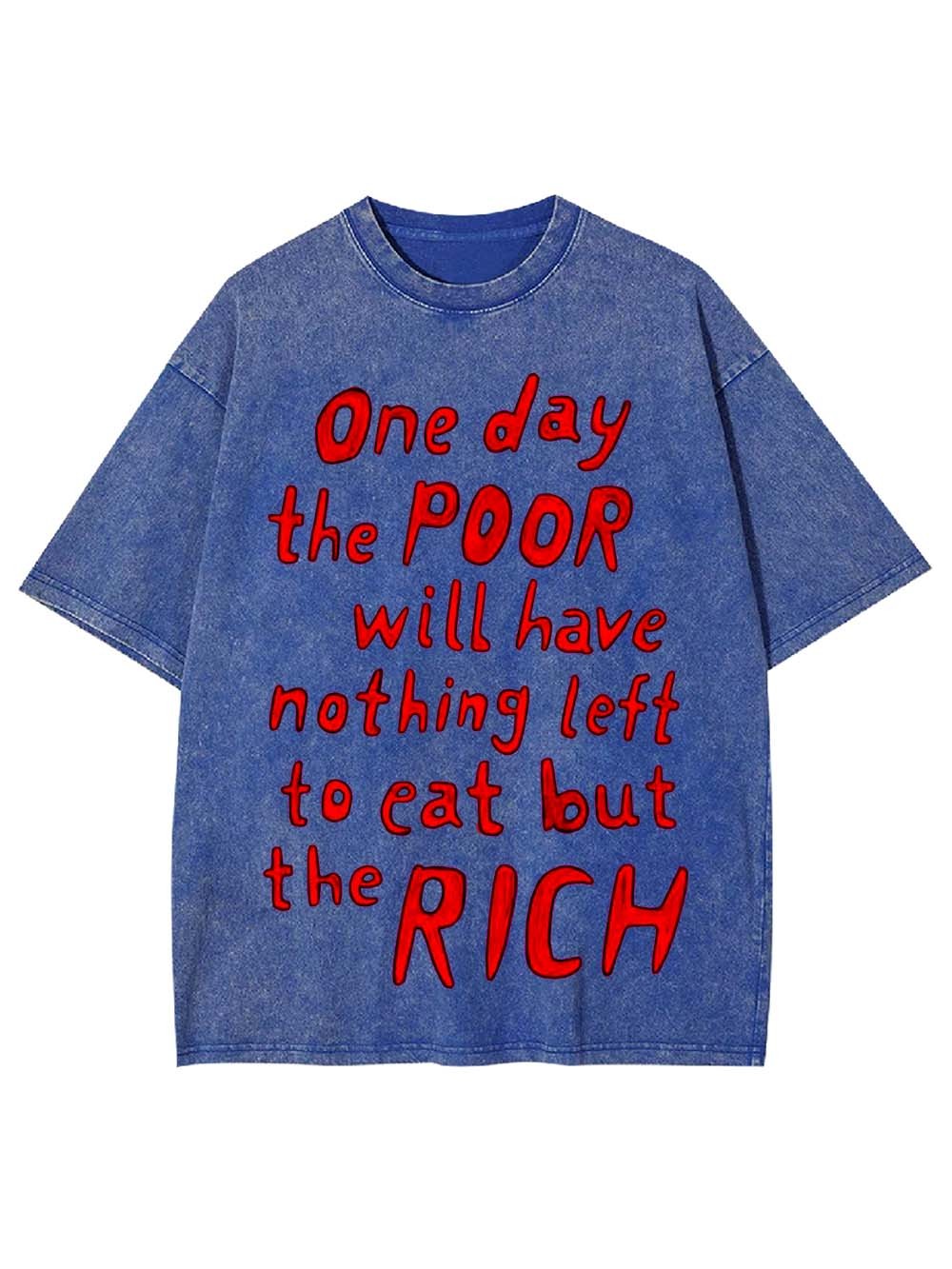 One day, the poor will eat the rich Washed Tshirt
