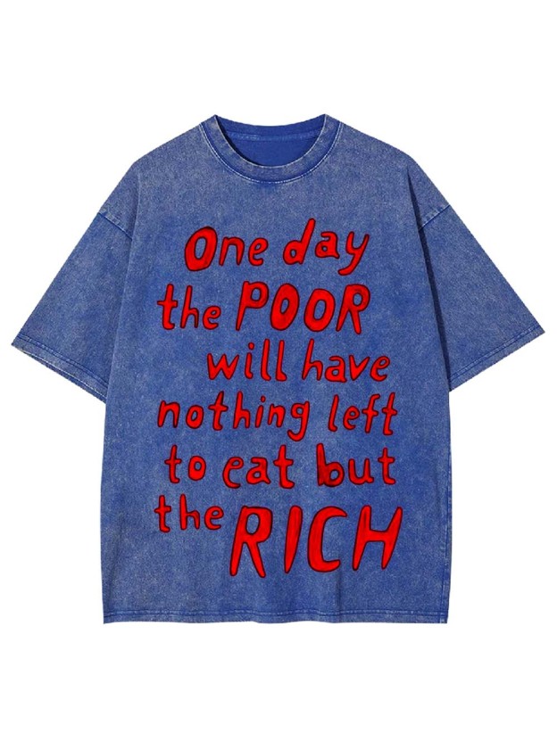One day, the poor will eat the rich Washed Tshirt