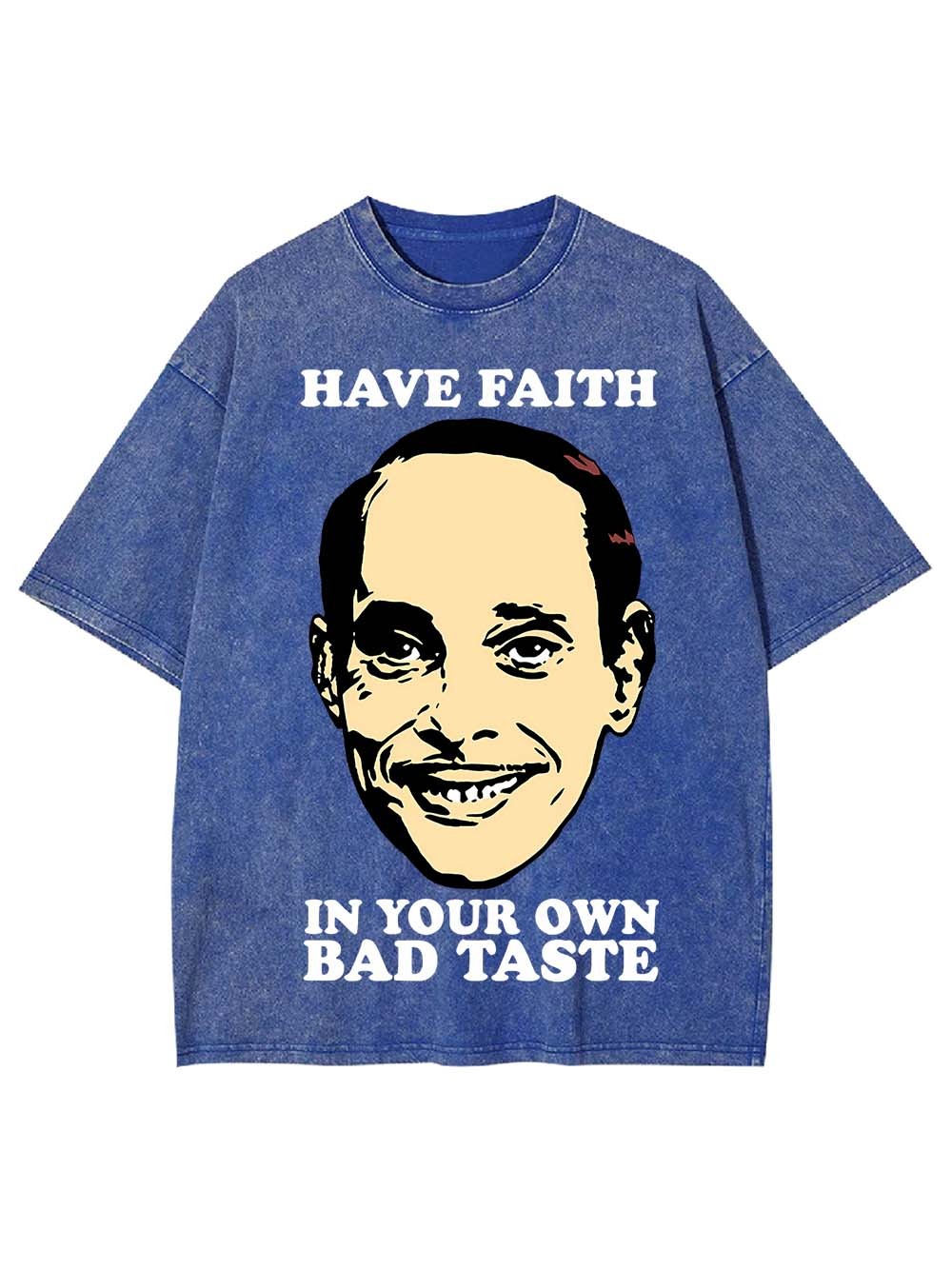 Have Faith In Your Own Bad Taste Washed Tshirt