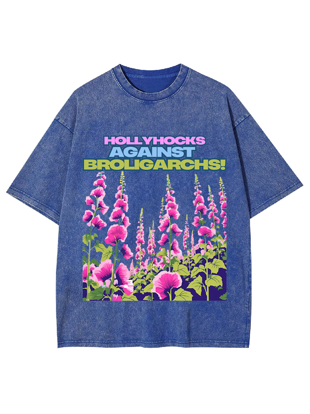 Hollyhocks Against Broligarchs! Washed Tshirt