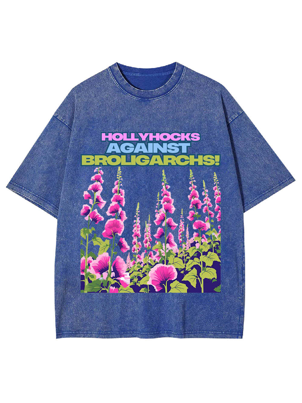 Hollyhocks Against Broligarchs! Washed Tshirt