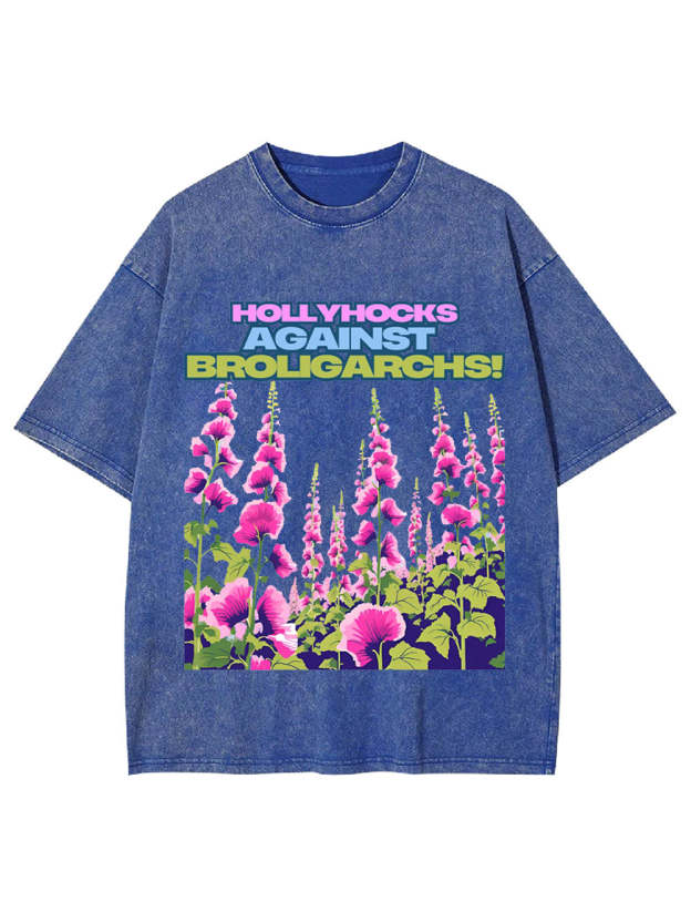 Hollyhocks Against Broligarchs! Washed Tshirt