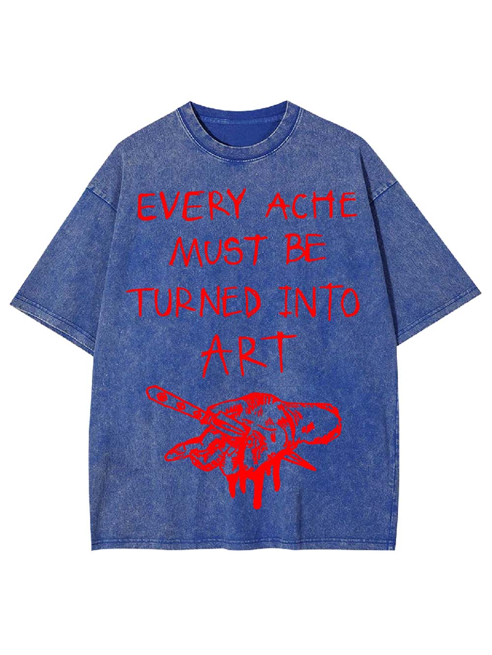 Every Ache Must Be Turned Into Art Washed Tshirt