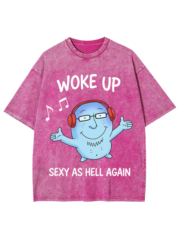 WOKE UP SEXY AS HELL AGAIN Washed Tshirt