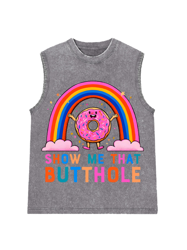 SHOW ME THAT BUTTHOLE Washed Tank Top