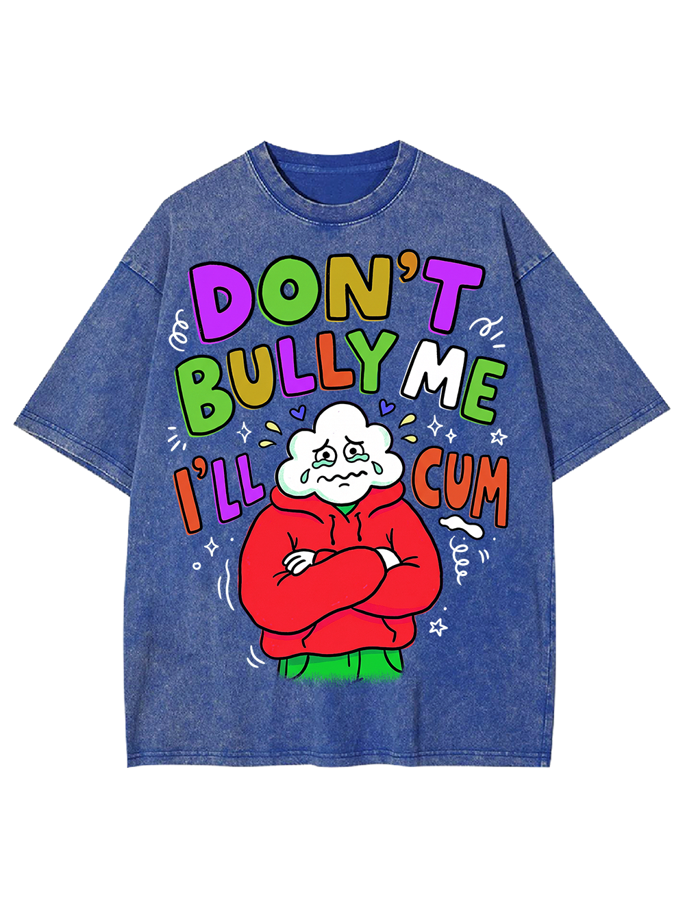 DON’T BULLY ME I’LL CUM Washed Tshirt