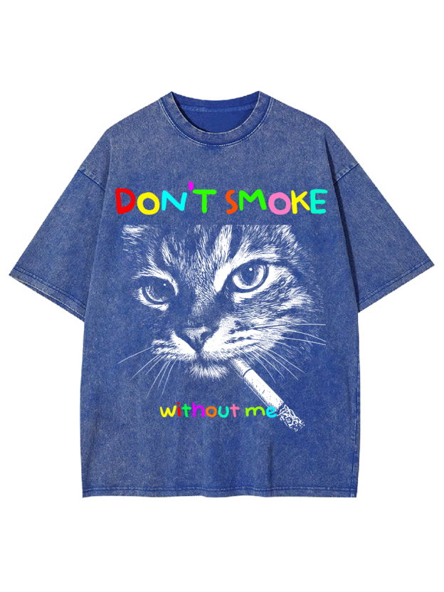 DON’T SMOKE without me Washed Tshirt