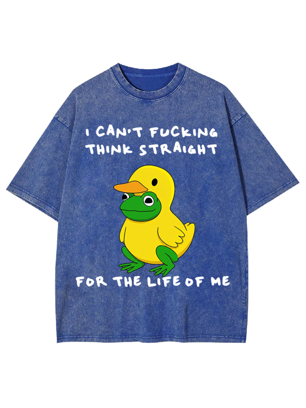 I CAN’T FUCKING THINK STRAIGHT FOR THE LIFE OF ME Washed Tshirt