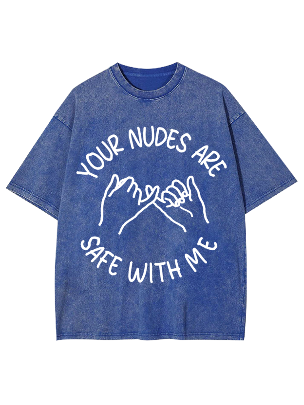 YOUR NUDES ARE SAFE WITH ME Washed Tshirt