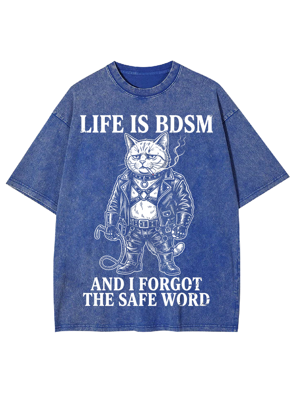 LIFE IS BDSM AND I FORGOT THE SAFE WORD Washed Tshirt