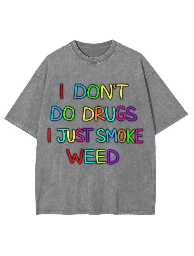 I don‘t do drugs I just smoke weed Washed Tshirt