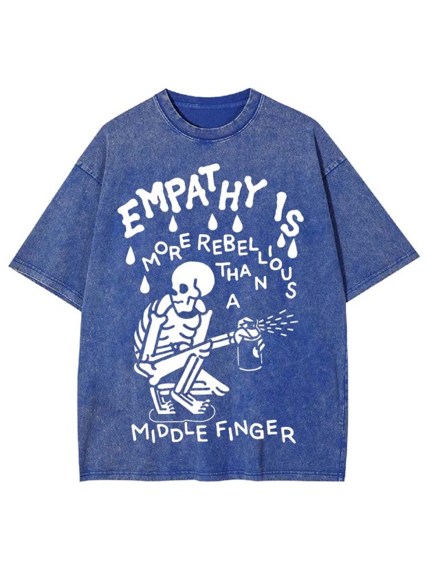 EMPATHY IS MORE REBELLIOUS THAN A MIDDLE FINGER WASHED TSHIRT