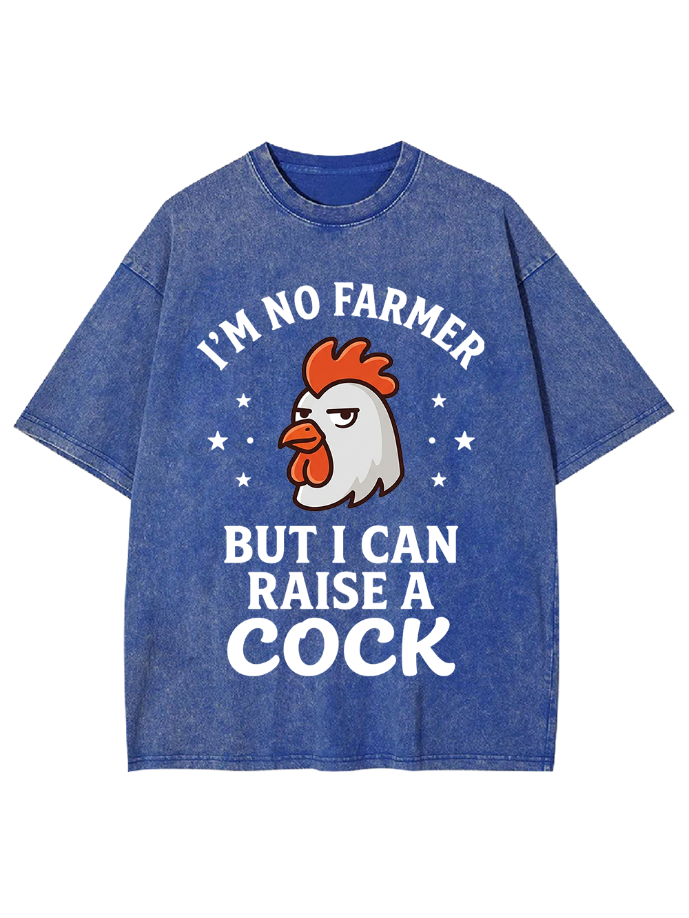 I’M NO FARMER BUT I CAN RAISE A COCK Washed Tshirt