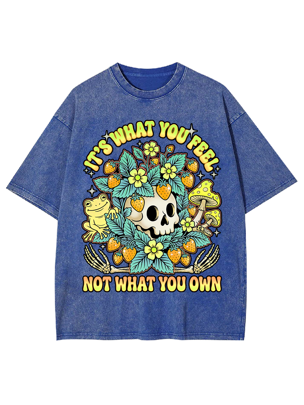 IT’S WHAT YOU FEEL,NOT WHAT YOU OWN Washed Tshirt