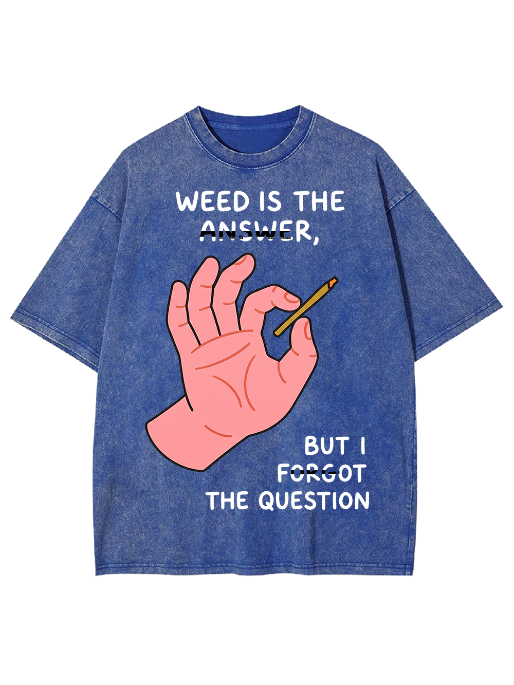 WEED IS THE ANSWER,BUT I FORGOT THE QUESTION Washed Tshirt