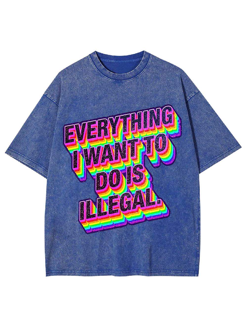 Everything I Want To Do Is illegal Washed Tshirt