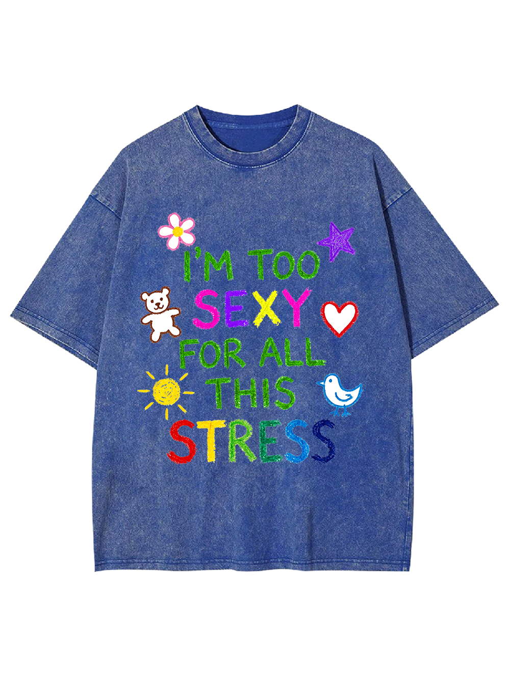 I'M TOO SEXY FOR ALL THIS STRESS WASHED TSHIRT