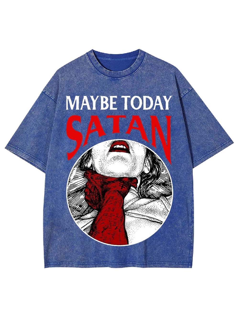 Maybe Today Satan Washed Tshirt