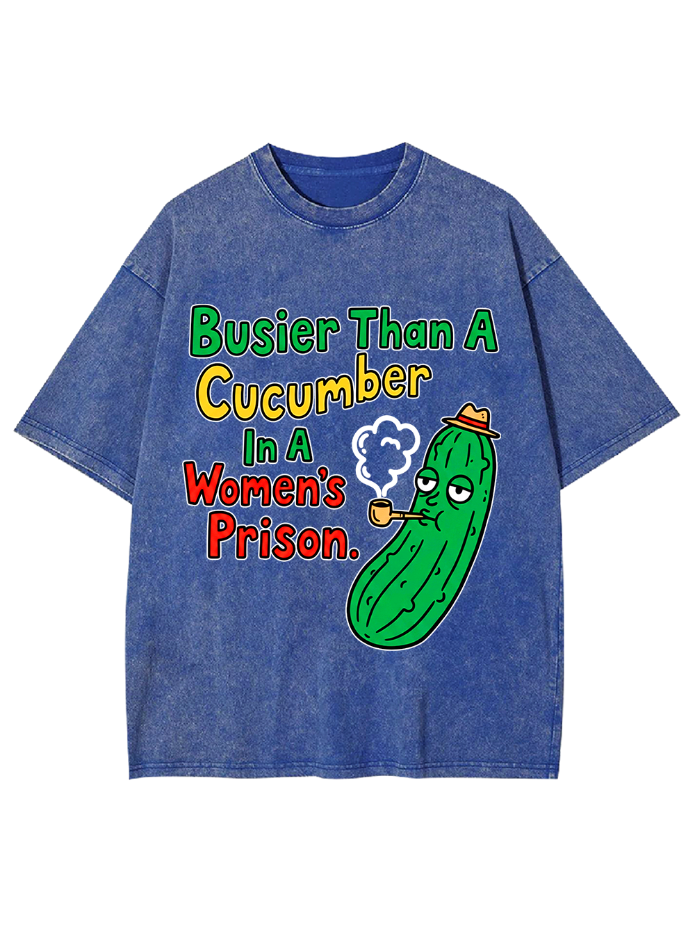 BUSIER THAN A CUCUMBER IN A WOMEN'S PRISON WASHED TSHIRT