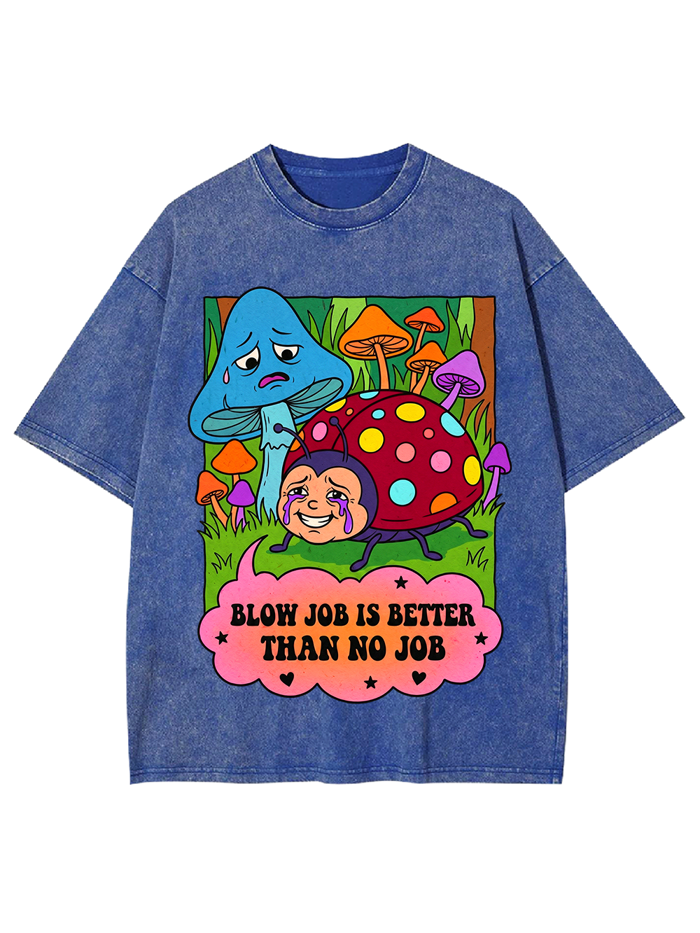 BLOW JOB IS BETTER THAN NO JOB CARTOON MUSHROOM WASHED TSHIRT