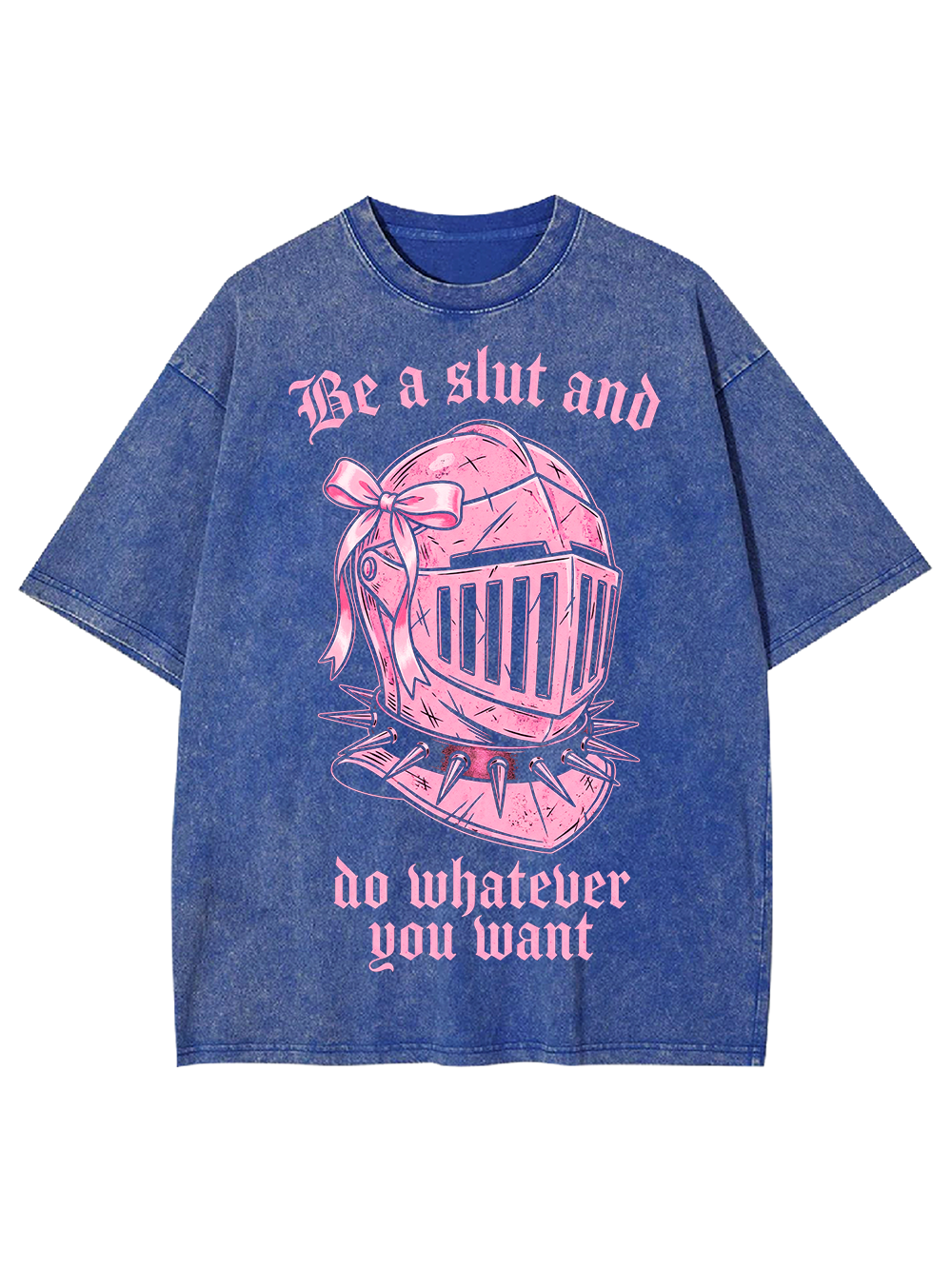 BE A SLUT AND DO WHATEVER YOU WANT WASHED TSHIRT