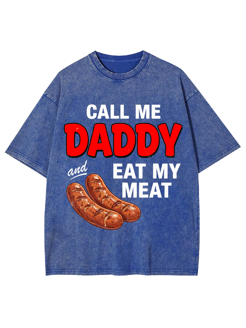 CALL ME DADDY EAT MY MEAT WASHED TSHIRT