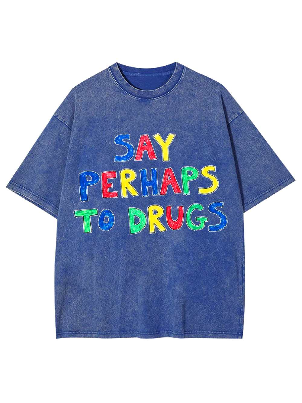 SAY PERHAPS TO DRUGS WASHED TSHIRT