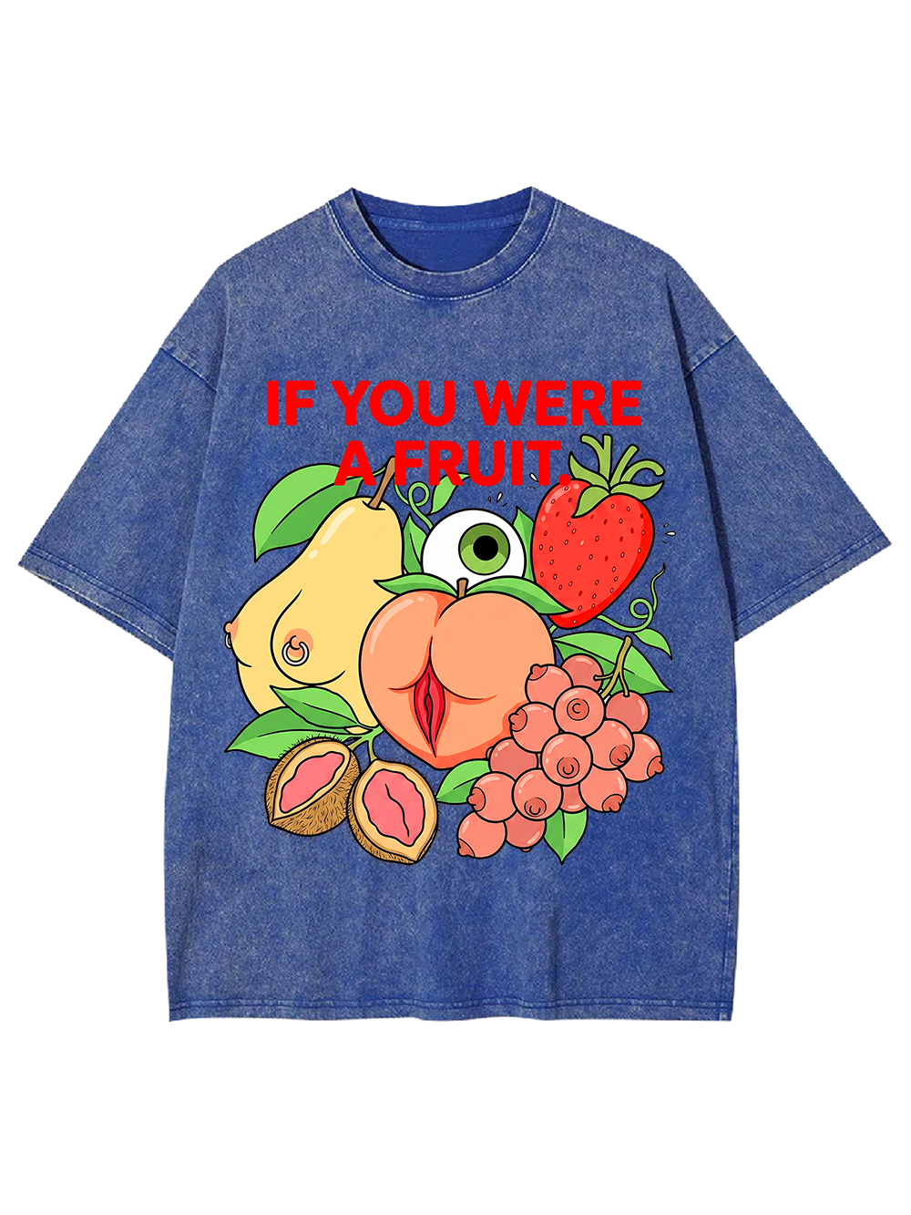 IF YOU WERE A FRUIT WASHED TSHIRT