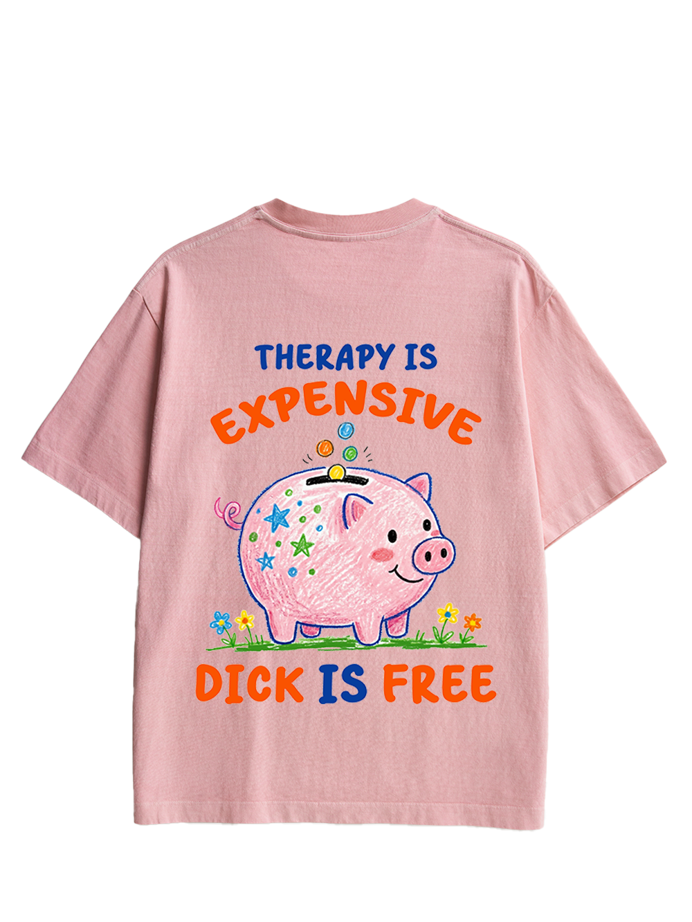 THERAPY IS EXPENSIVE DICK IS FREE DOUBLE SIDED PRINT WASHED TSHIRT