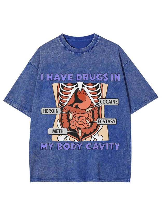 I Have Drugs In   My Body Cavity   Washed Tshirt