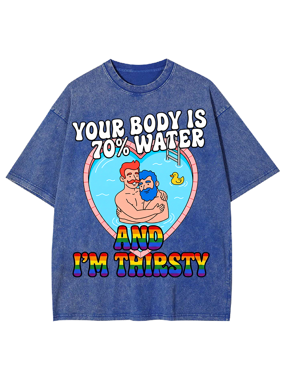 YOUR BODY IS 70% WATER AND I'M THIRSTY WASHED TSHIRT
