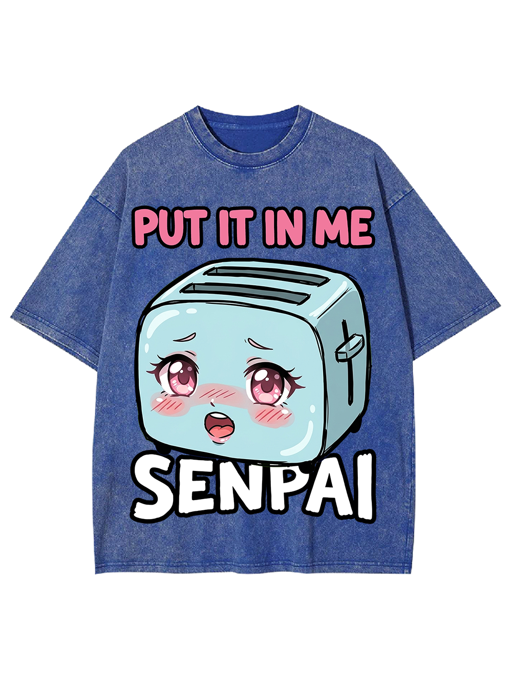 PUT IT IN ME SENPAI TOASTER AAA WASHED TSHIRT