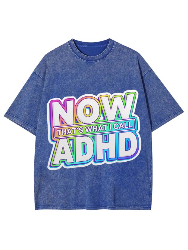 NOW THAT'S WHAT I CALL ADHD WASHED TSHIRT