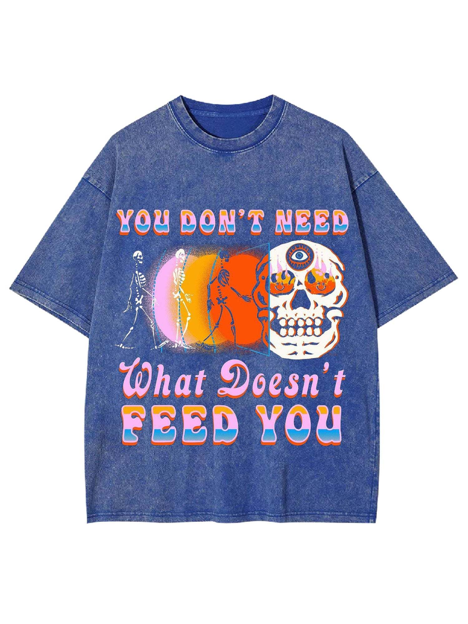 You Don't Need What Doesn't Feed You Washed Tshirt