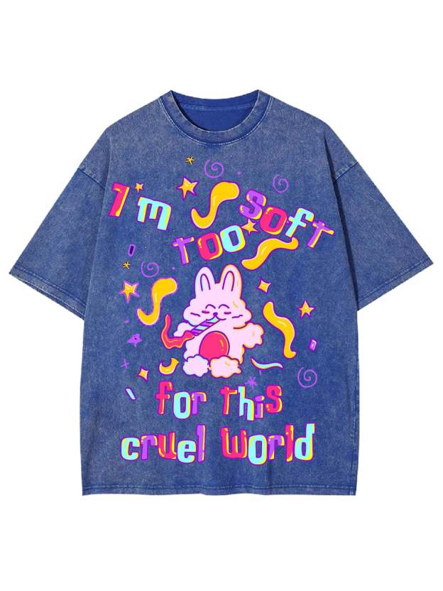 I'm Too Soft For This Cruel World Washed Tshirt