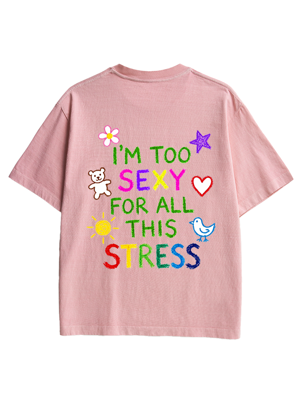 I'M TOO SEXY FOR ALL THIS STRESS AAA BACKPRINT TSHIRT