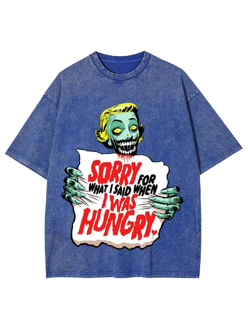Sorry For What I Said When I Was Hungry Washed Tshirt