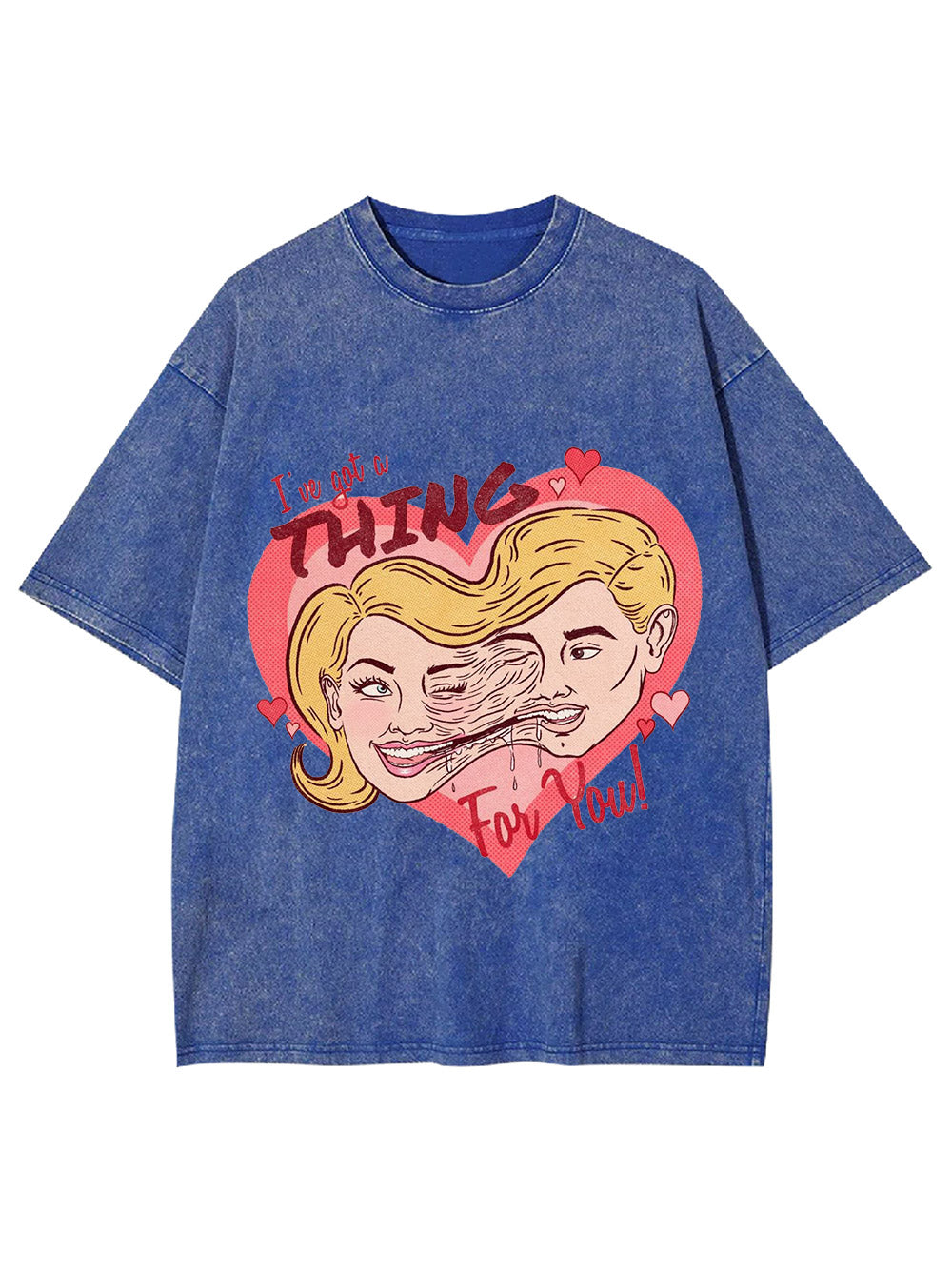 I've Got A Thing For You! Washed Tshirt