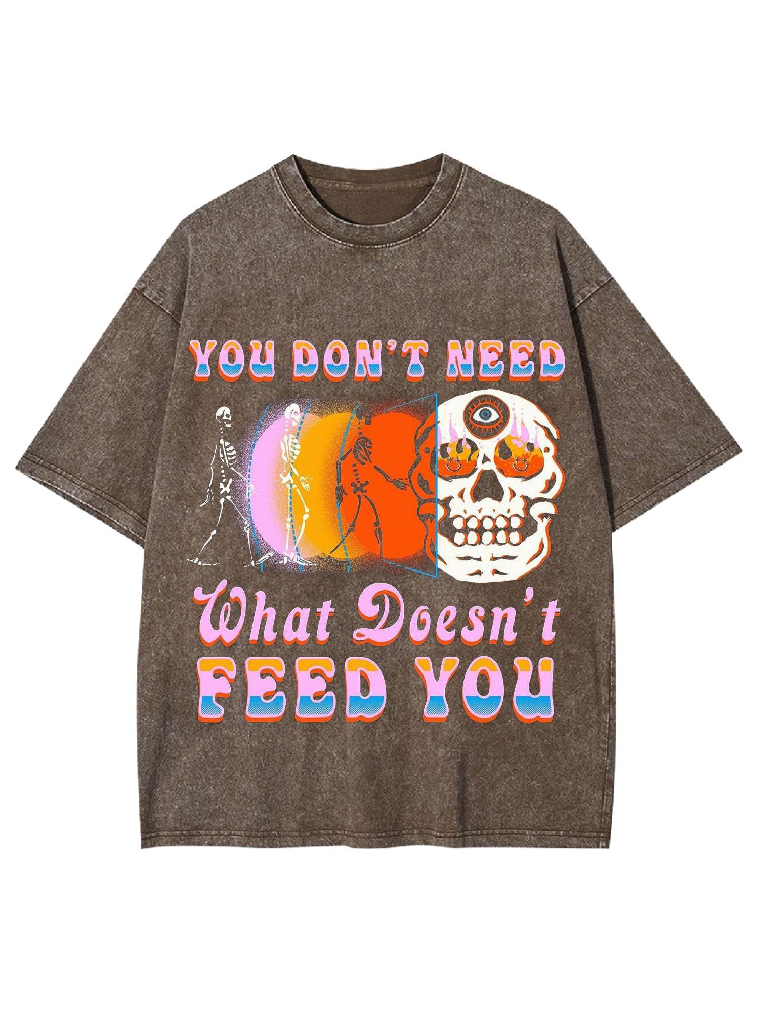 You Don't Need What Doesn't Feed You Washed Tshirt