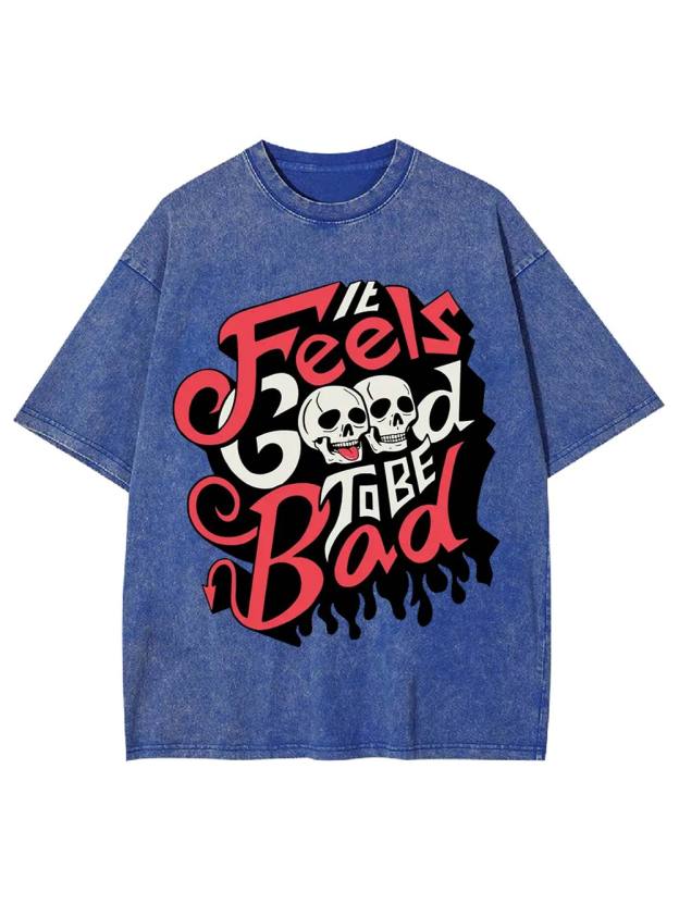 It Feels Good to Be Bad Washed Tshirt