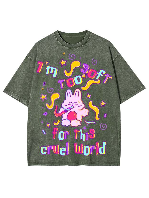 I'm Too Soft For This Cruel World Washed Tshirt