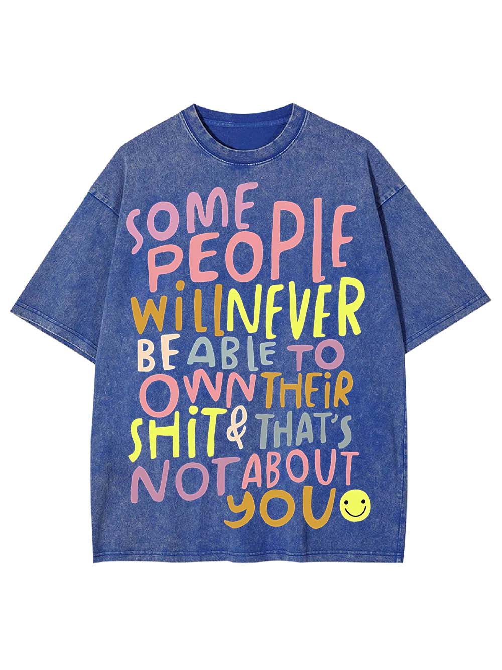 Some People Can’t Own Their shit & It’s Not About You Washed Tshirt