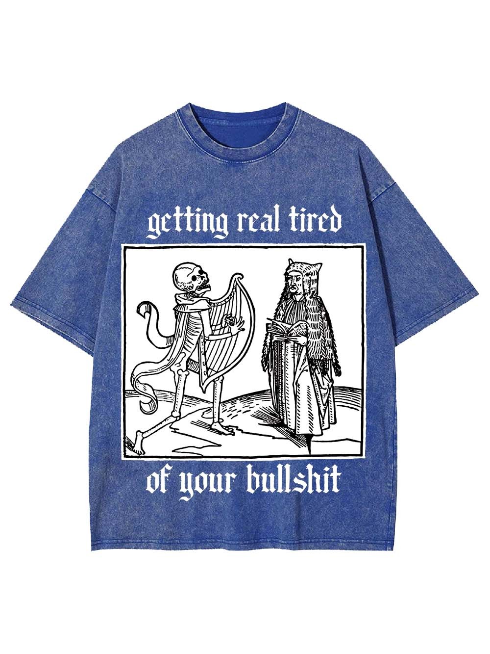 Getting real tired of your bullshit Washed Tshirt