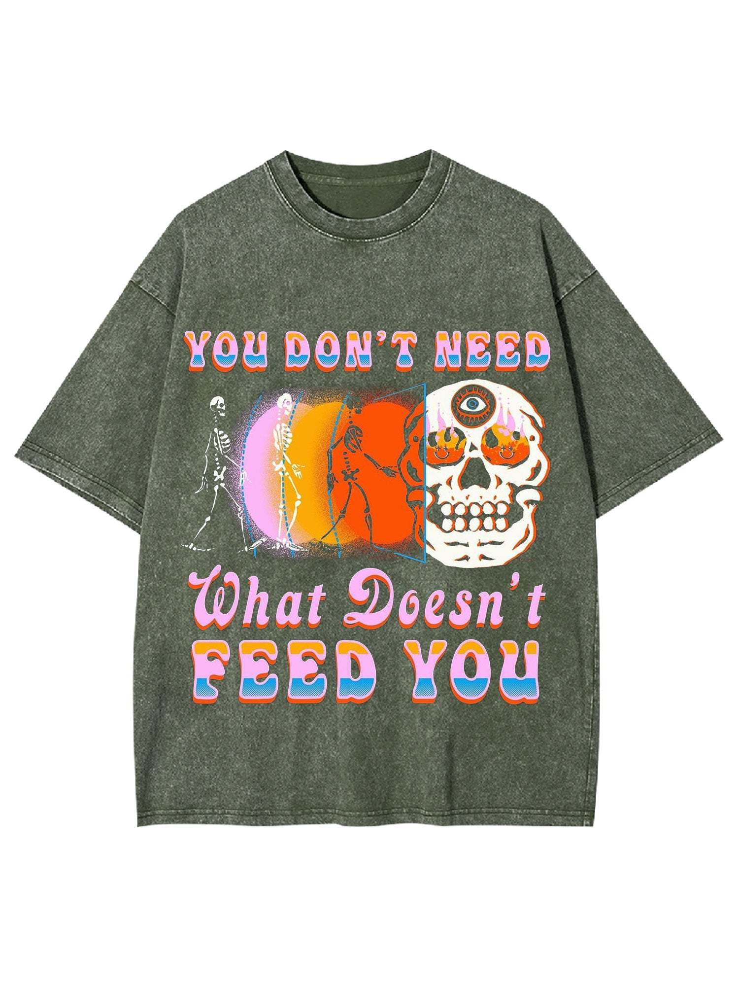 You Don't Need What Doesn't Feed You Washed Tshirt