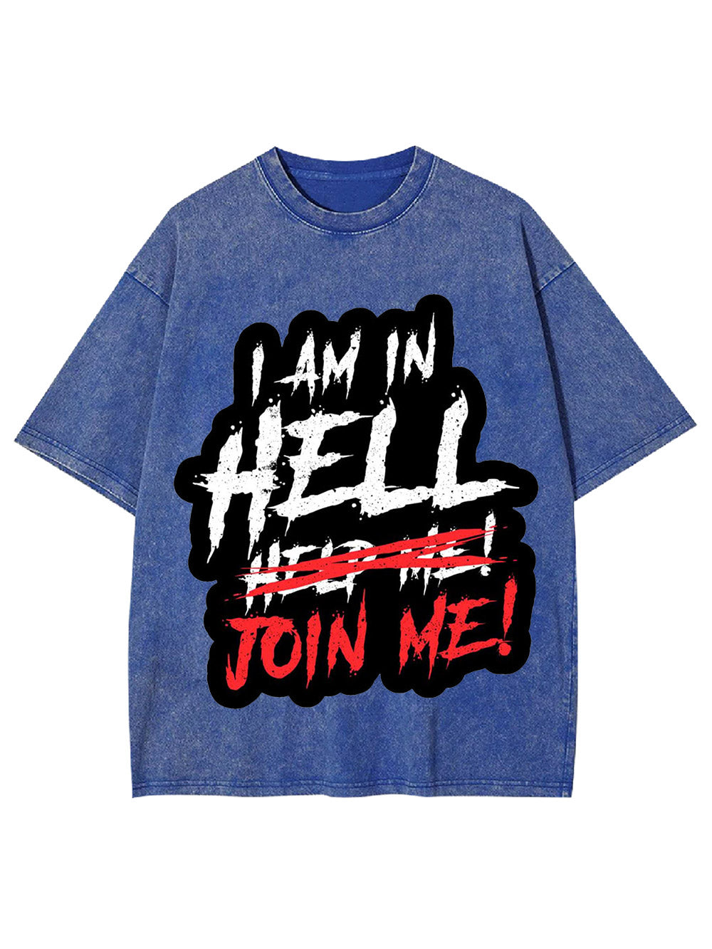 I Am In Hell Join Me! Washed Tshirt
