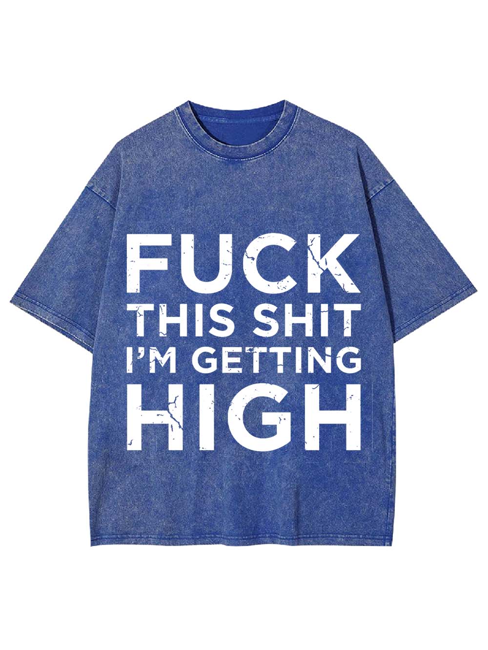 Fuck This Shit I'm Getting High Washed Tshirt