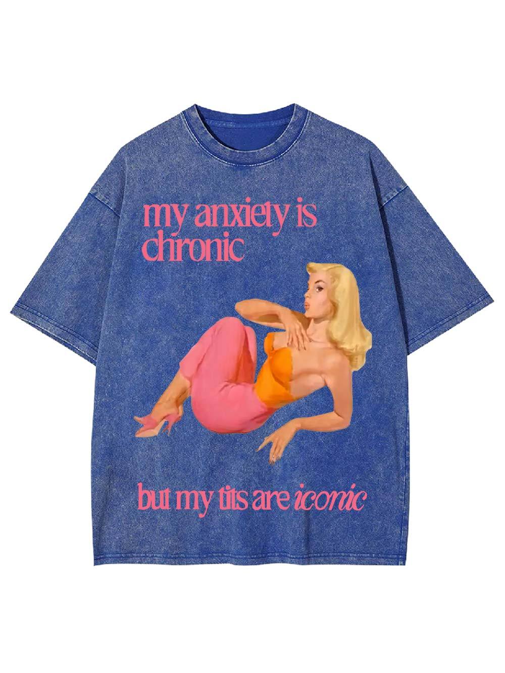 My Anxiety Is Chironic But My Tits Are Iconic Washed Tshirt